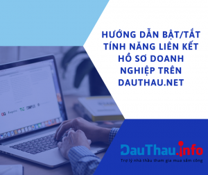 Hướng dẫn bật/tắt tính năng liên kết hồ sơ doanh nghiệp trên DauThau.Net