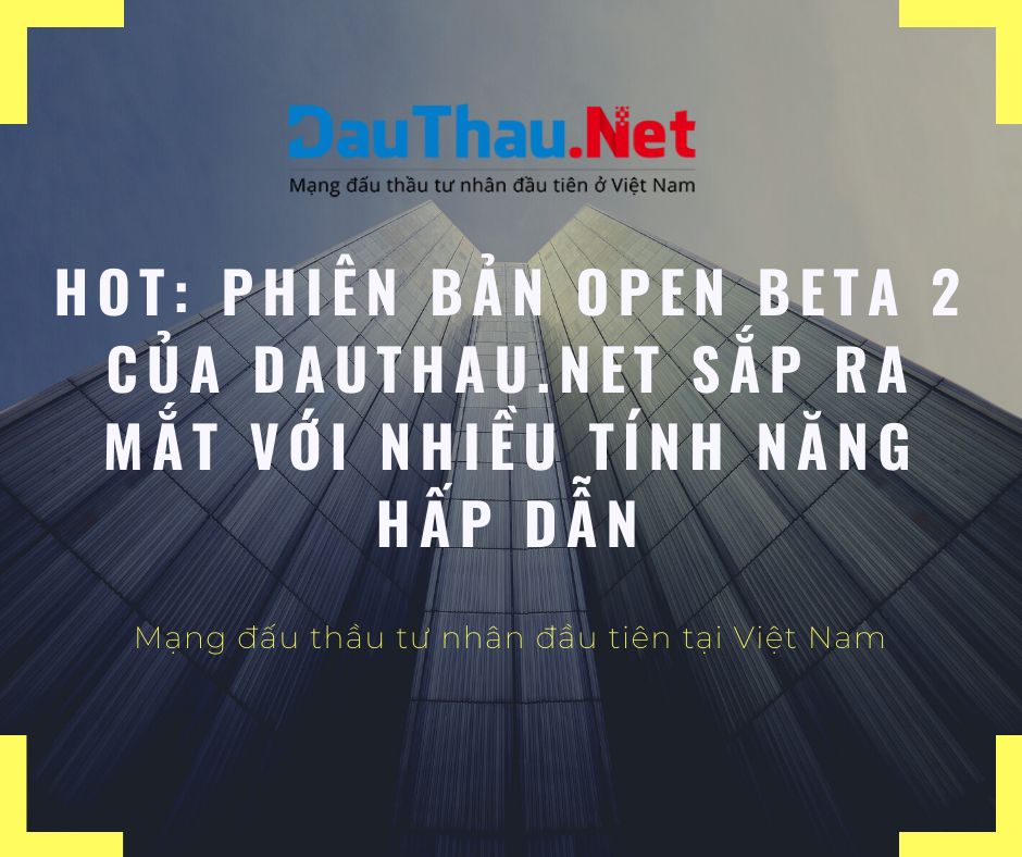 HOT: Phiên bản Open Beta 2 của DauThau.Net sắp ra mắt với nhiều tính năng hấp dẫn